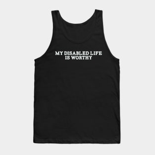 My Disabled Life Is Worthy Tank Top